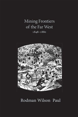 Mining Frontiers of the Far West, 1848-1880 Mining Frontiers of the Far West, 1848-1880