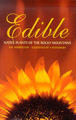 Edible Native Plants of the Rocky Mountains Edible Native Plants of the Rocky Mountains