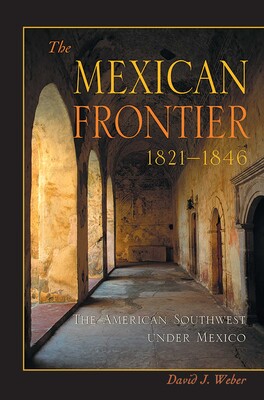The Mexican Frontier, 1821-1846 The Mexican Frontier, 1821-1846
