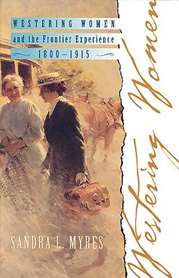 Westering Women and the Frontier Experience, 1800-1915 Westering Women and the Frontier Experience, 1800-1915