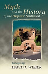 Myth and the History of the Hispanic Southwest Myth and the History of the Hispanic Southwest