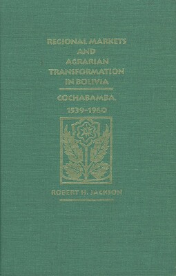 Regional Markets and Agrarian Transformation in Bolivia Regional Markets and Agrarian Transformation in Bolivia