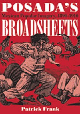 Posada's Broadsheets Posada's Broadsheets