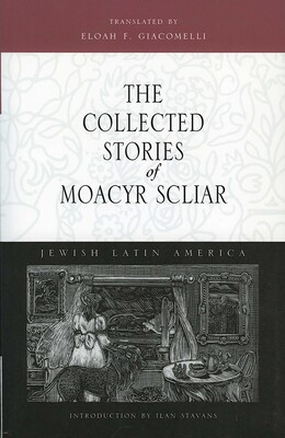 The Collected Stories of Moacyr Scliar The Collected Stories of Moacyr Scliar