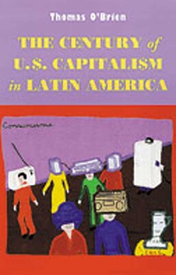 Century of U.S. Capitalism in Latin America Century of U.S. Capitalism in Latin America