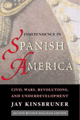 Independence in Spanish America Independence in Spanish America