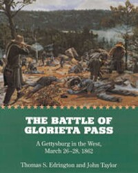 The Battle of Glorieta Pass The Battle of Glorieta Pass