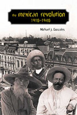 The Mexican Revolution, 1910-1940 The Mexican Revolution, 1910-1940