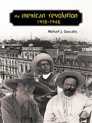The Mexican Revolution, 1910-1940 The Mexican Revolution, 1910-1940