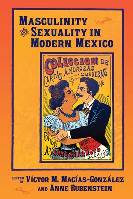 Masculinity and Sexuality in Modern Mexico Masculinity and Sexuality in Modern Mexico
