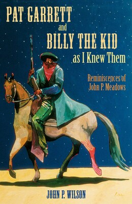 Pat Garrett and Billy the Kid as I Knew Them Pat Garrett and Billy the Kid as I Knew Them
