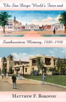 San Diego World's Fairs and Southwestern Memory, 1880-1940 San Diego World's Fairs and Southwestern Memory, 1880-1940
