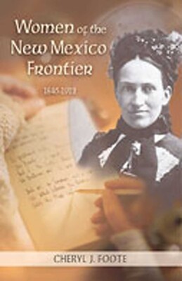 Women of the New Mexico Frontier, 1846-1912 Women of the New Mexico Frontier, 1846-1912