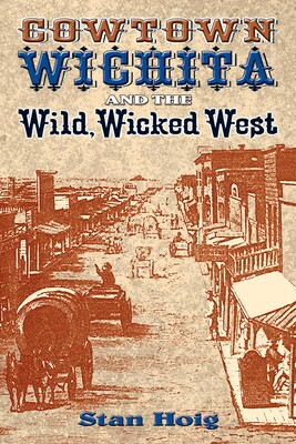 Cowtown Wichita and the Wild, Wicked West Cowtown Wichita and the Wild, Wicked West