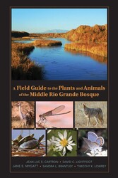 A Field Guide to the Plants and Animals of the Middle Rio Grande Bosque A Field Guide to the Plants and Animals of the Middle Rio Grande Bosque