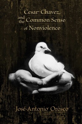 Cesar Chavez and the Common Sense of Nonviolence Cesar Chavez and the Common Sense of Nonviolence