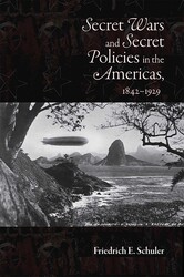 Secret Wars and Secret Policies in the Americas, 1842-1929 Secret Wars and Secret Policies in the Americas, 1842-1929
