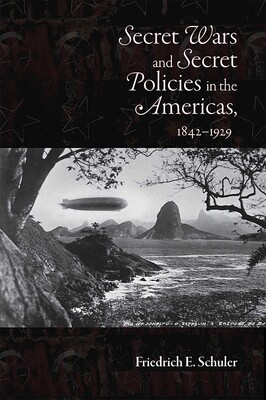 Secret Wars and Secret Policies in the Americas, 1842-1929 Secret Wars and Secret Policies in the Americas, 1842-1929