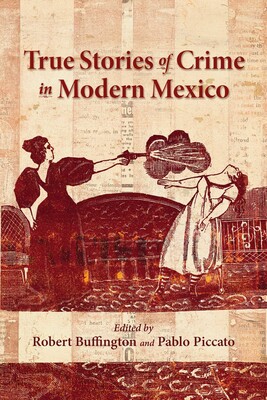True Stories of Crime in Modern Mexico True Stories of Crime in Modern Mexico