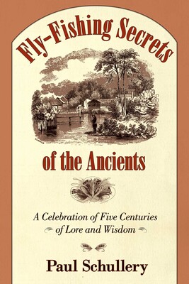 Fly-Fishing Secrets of the Ancients Fly-Fishing Secrets of the Ancients