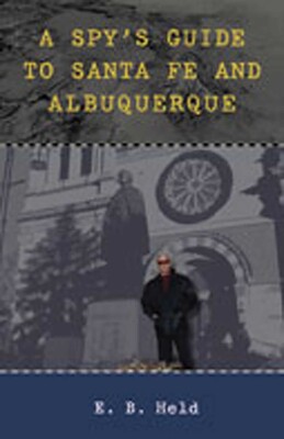Spy's Guide to Santa Fe and Albuquerque Spy's Guide to Santa Fe and Albuquerque