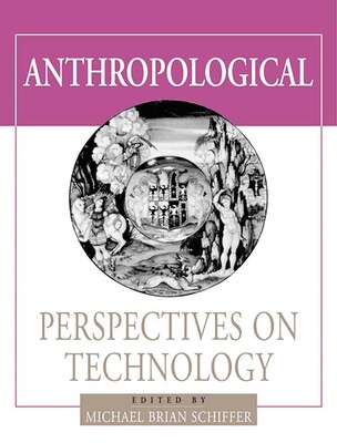 Anthropological Perspectives on Technology Anthropological Perspectives on Technology