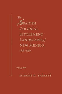 Spanish Colonial Settlement Landscapes of New Mexico, 1598-1680 Spanish Colonial Settlement Landscapes of New Mexico, 1598-1680