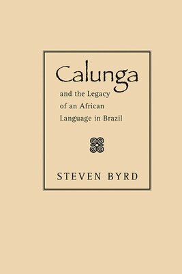 Calunga and the Legacy of an African Language in Brazil Calunga and the Legacy of an African Language in Brazil