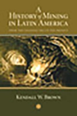 A History of Mining in Latin America A History of Mining in Latin America