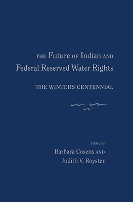 The Future of Indian and Federal Reserved Water Rights The Future of Indian and Federal Reserved Water Rights