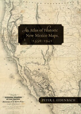 Atlas of Historic New Mexico Maps, 1550–1941 Atlas of Historic New Mexico Maps, 1550–1941
