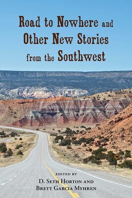 Road to Nowhere and Other New Stories from the Southwest Road to Nowhere and Other New Stories from the Southwest