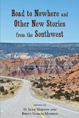 Road to Nowhere and Other New Stories from the Southwest Road to Nowhere and Other New Stories from the Southwest