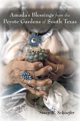 Amada's Blessings from the Peyote Gardens of South Texas Amada's Blessings from the Peyote Gardens of South Texas