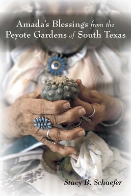 Amada's Blessings from the Peyote Gardens of South Texas Amada's Blessings from the Peyote Gardens of South Texas