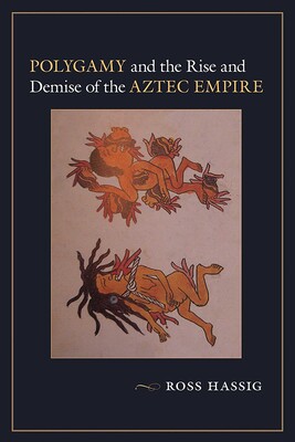 Polygamy and the Rise and Demise of the Aztec Empire Polygamy and the Rise and Demise of the Aztec Empire