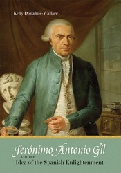 Jerónimo Antonio Gil and the Idea of the Spanish Enlightenment Jerónimo Antonio Gil and the Idea of the Spanish Enlightenment