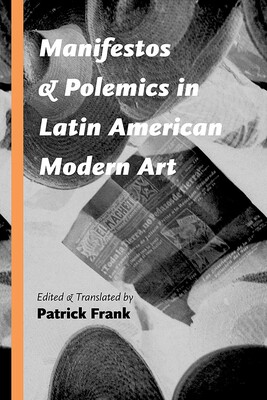 Manifestos and Polemics in Latin American Modern Art Manifestos and Polemics in Latin American Modern Art