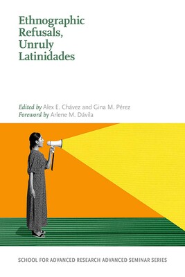 Ethnographic Refusals, Unruly Latinidades Ethnographic Refusals, Unruly Latinidades