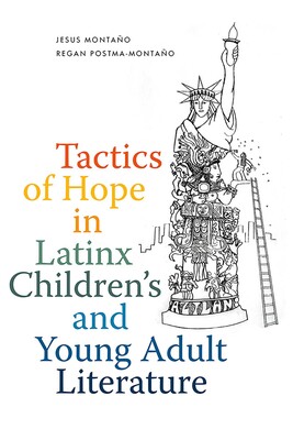 Tactics of Hope in Latinx Children's and Young Adult Literature Tactics of Hope in Latinx Children's and Young Adult Literature