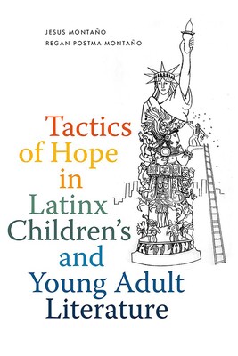Tactics of Hope in Latinx Children's and Young Adult Literature Tactics of Hope in Latinx Children's and Young Adult Literature