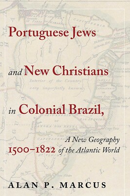 Portuguese Jews and New Christians in Colonial Brazil, 1500-1822 Portuguese Jews and New Christians in Colonial Brazil, 1500-1822