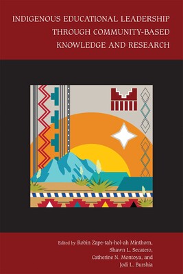 Indigenous Educational Leadership Through Community-Based Knowledge and Research Indigenous Educational Leadership Through Community-Based Knowledge and Research
