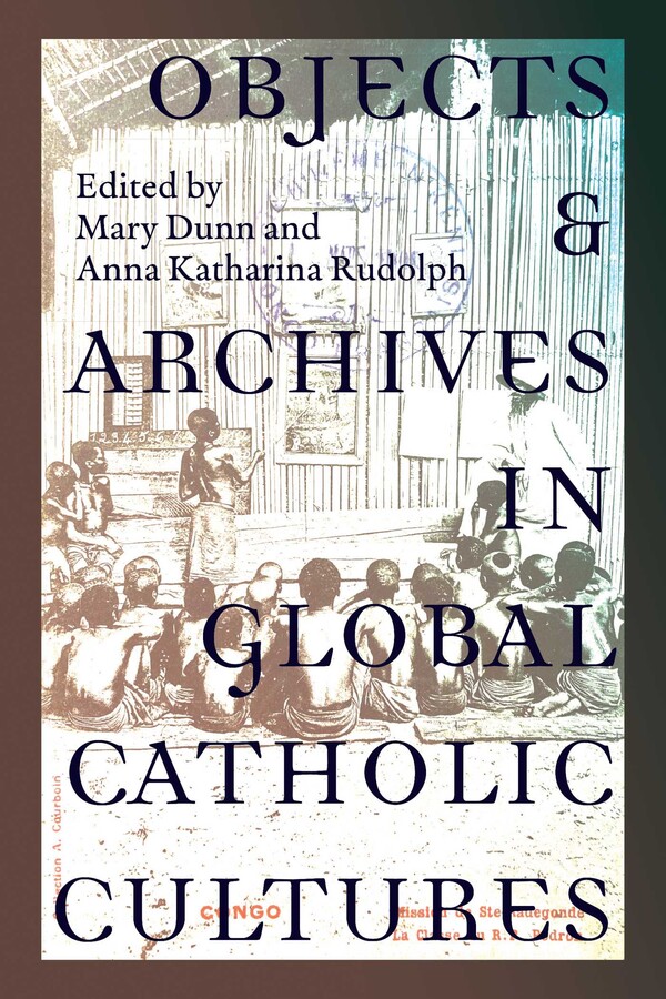 Objects and Archives in Global Catholic Cultures