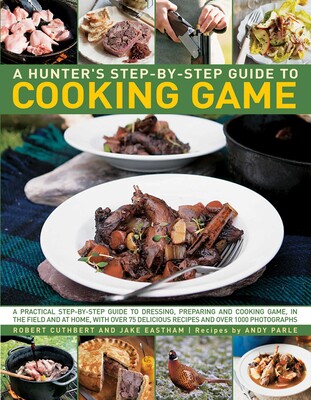 Hunter's Step by Step Guide to Cooking Game Hunter's Step by Step Guide to Cooking Game
