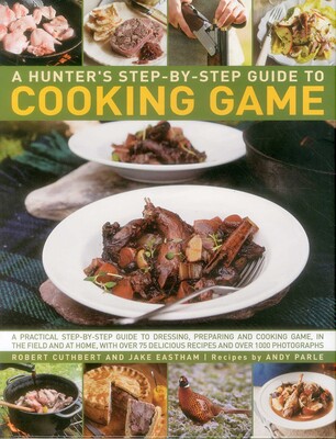 Hunter's Step-By-Step Guide to Cooking Game Hunter's Step-By-Step Guide to Cooking Game