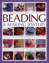 The Complete Illustrated Guide to Beading & Making Jewelry The Complete Illustrated Guide to Beading & Making Jewelry