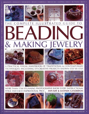 The Complete Illustrated Guide to Beading & Making Jewelry The Complete Illustrated Guide to Beading & Making Jewelry