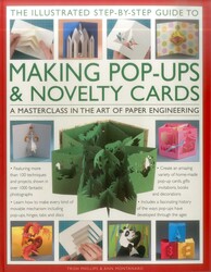 The Illustrated Step-by-Step Guide to Making Pop-Ups & Novelty Cards: A Masterclass In The Art Of Paper Engineering The Illustrated Step-by-Step Guide to Making Pop-Ups & Novelty Cards: A Masterclass In The Art Of Paper Engineering