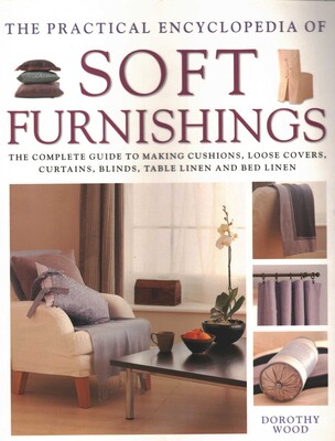 The Practical Encyclopedia of Soft Furnishings The Practical Encyclopedia of Soft Furnishings